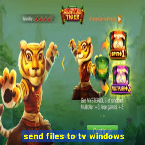 send files to tv windows